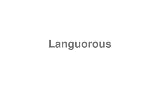 Languorous