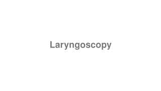Laryngoscopy