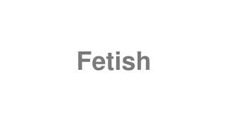 Fetish