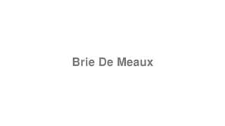 Brie De Meaux