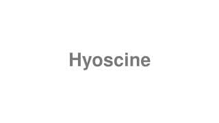 Hyoscine
