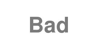 bad