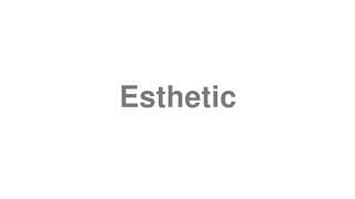 Esthetic