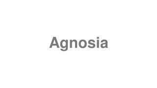 Agnosia
