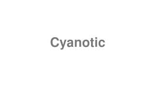 Cyanotic