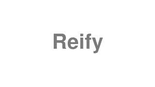 Reify