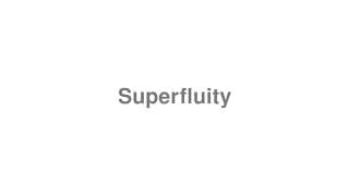Superfluity