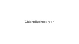 Chlorofluorocarbon