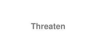 Threaten