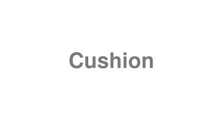 Cushion