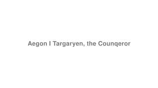 Aegon I Targaryen, the Counqeror (Game of Thrones)