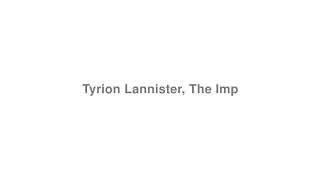Tyrion Lannister, The Imp (Game of Thrones)