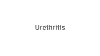 Urethritis