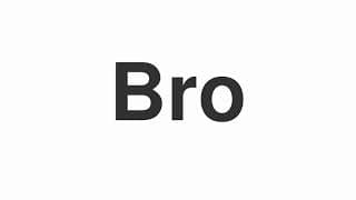 Bro