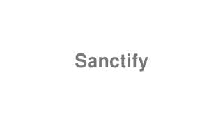 Sanctify
