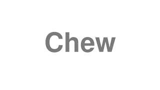 Chew