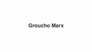 Groucho Marx