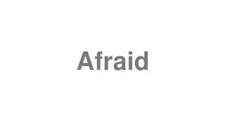 Afraid