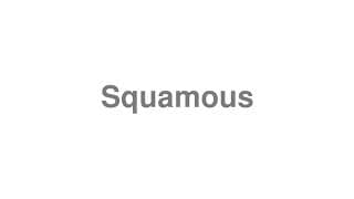 Squamous