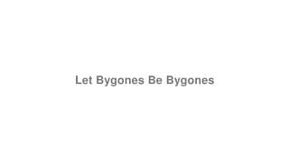 Let Bygones Be Bygones