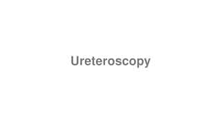 Ureteroscopy