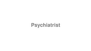 Psychiatrist