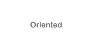 Oriented