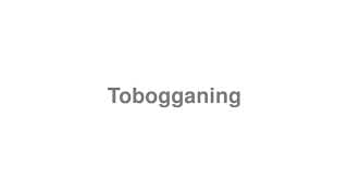 Tobogganing