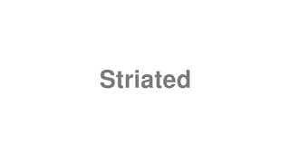 Striated