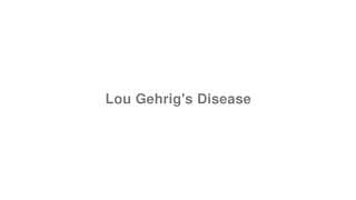 Lou Gehrig's Disease