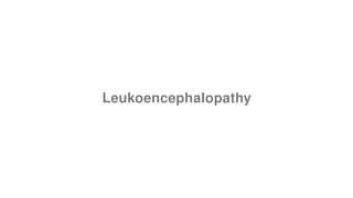Leukoencephalopathy