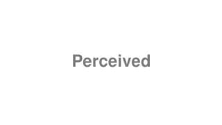 Perceived