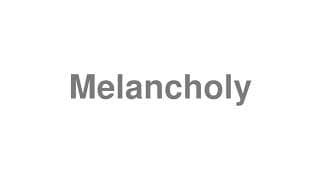 Melancholy
