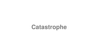 Catastrophe