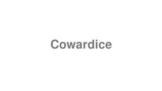 Cowardice