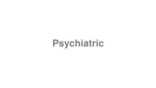 Psychiatric