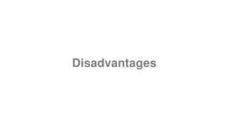 Disadvantages