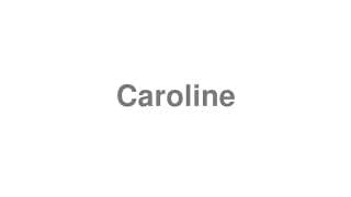 Caroline