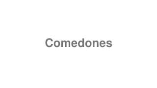 Comedones