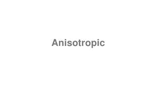 Anisotropic