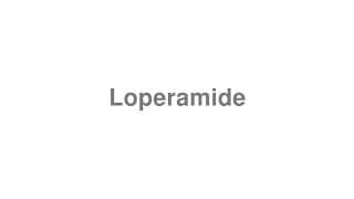 Loperamide