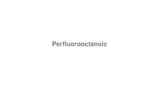 Perfluorooctanoic