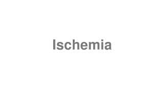 Ischemia