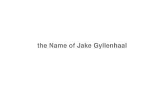 the Name of Jake Gyllenhaal