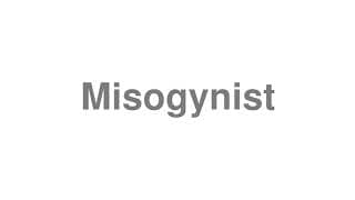 Misogynist