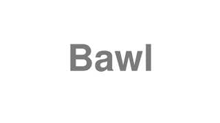 Bawl