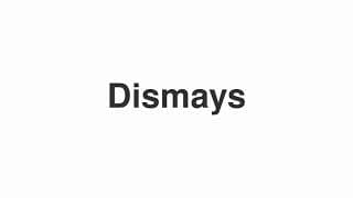 Dismays