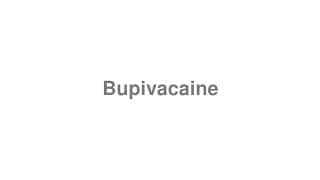 Bupivacaine