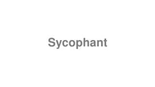 Sycophant