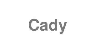 Cady